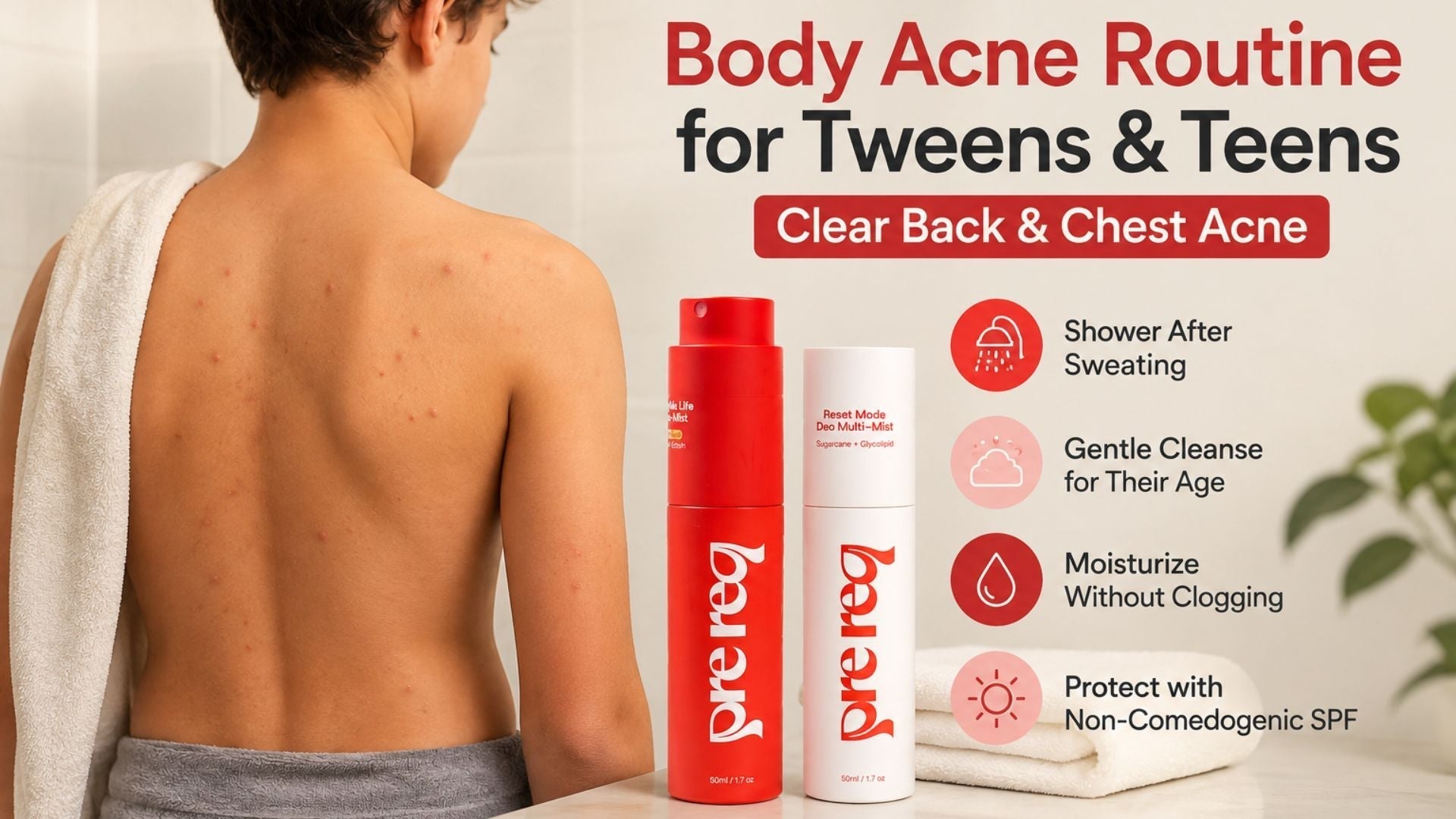 Body Acne Routine for Tweens and Teens: How to Clear Back and Chest Acne - PreReq Care
