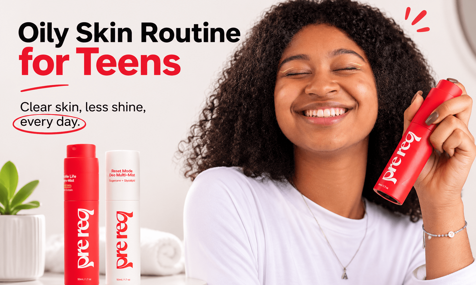 Oily Skin Skincare Routine for Teens: Prevent Acne and Shine - PreReq Care