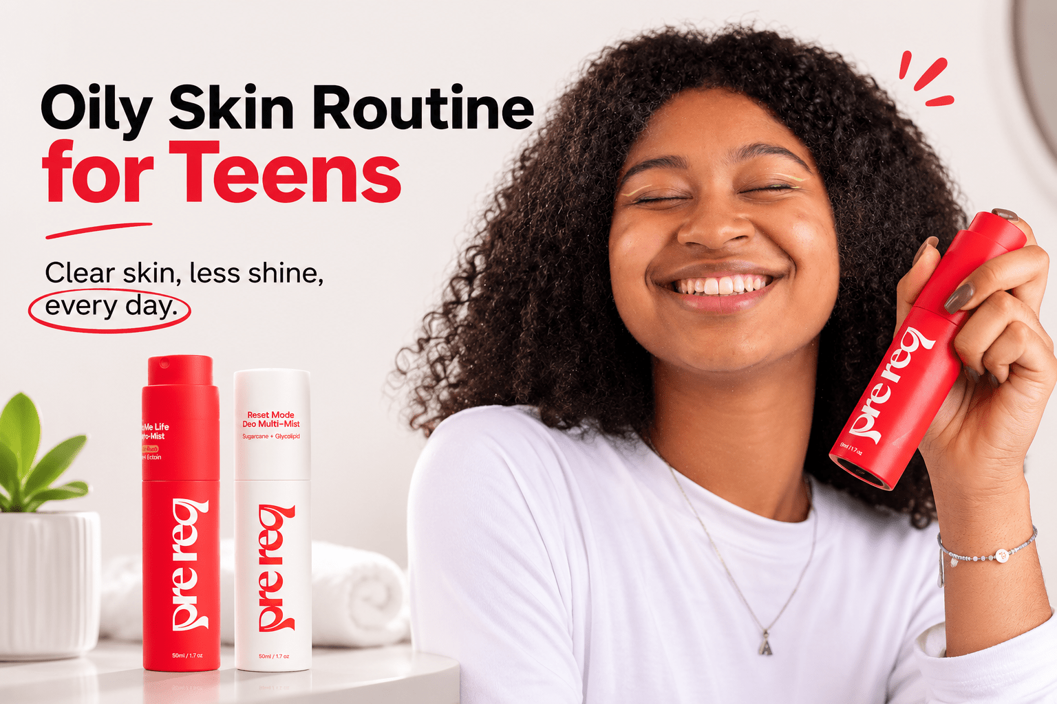 Oily Skin Skincare Routine for Teens: Prevent Acne and Shine - PreReq Care