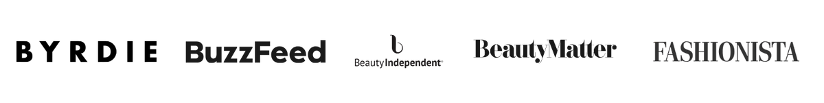 BuzzFeed, Forbes, Real Simple, EBONY, Fashionista, Beauty Independent, Byrdie, Beauty Packaging, BeautyMatter